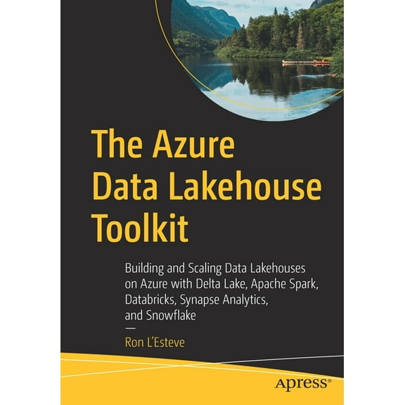 The Azure Data Lakehouse Toolkit: Building and Scaling Data Lakehouses on Azure with Delta Lake, Apache Spark, Databrick, (Paperback)