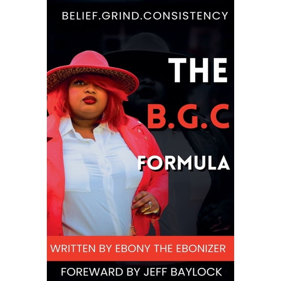 The B.G.C Formula- Belief.Grind.Consistency, (Paperback)