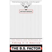 The B.S. Factor The Theory and Technique of Faking It in America, Paperback