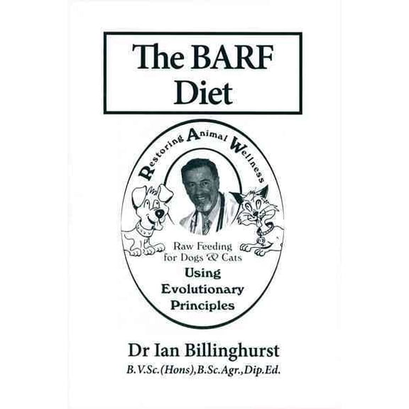 Pre-Owned The BARF Diet: Raw Feeding for Dogs and Cats Using Evolutionary Principles (Paperback) 1617811696 9781617811692