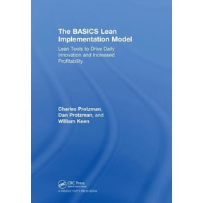The BASICS Lean(TM) Implementation Model: Lean Tools to Drive Daily Innovation and Increased Profitability, (Hardcover)