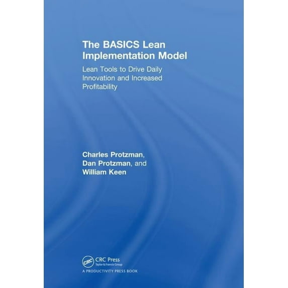 The BASICS Lean(TM) Implementation Model: Lean Tools to Drive Daily Innovation and Increased Profitability, (Hardcover)