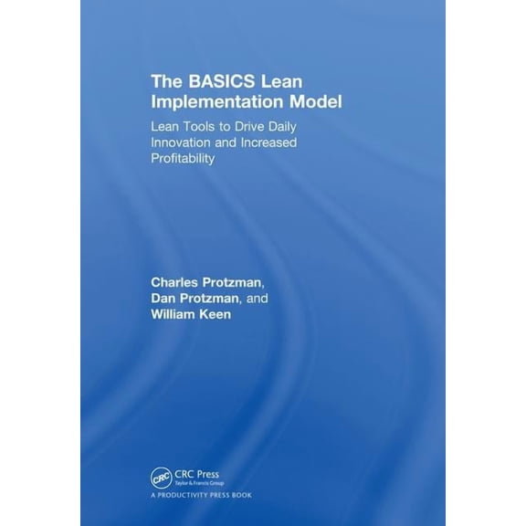 The BASICS Lean(TM) Implementation Model: Lean Tools to Drive Daily Innovation and Increased Profitability, (Hardcover)