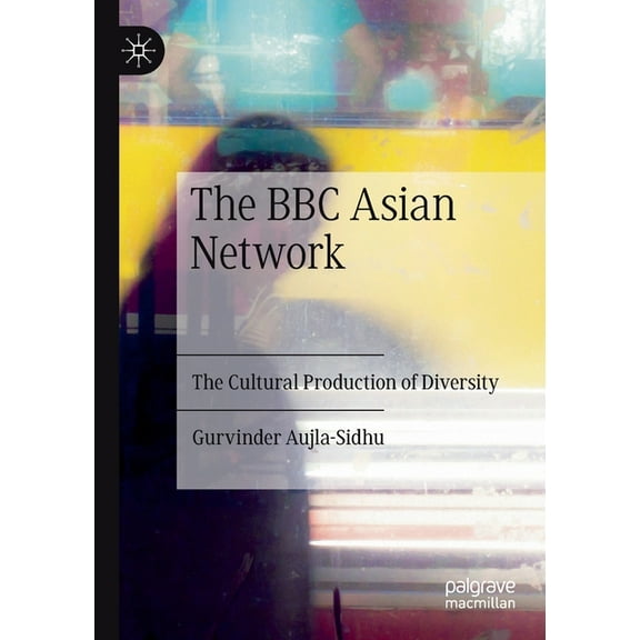 The BBC Asian Network: The Cultural Production of Diversity, (Paperback)