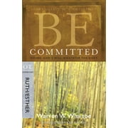 DR WARREN W WIERSBE The BE Series Commentary: Be Committed (Ruth & Esther) : Doing God's Will Whatever the Cost (Paperback)
