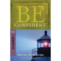 Be Series Commentary Be Confident (Hebrews): Live by Faith, Not by Sight, (Paperback)