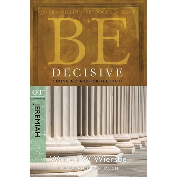Be Series Commentary Be Decisive: Jeremiah, OT Commentary: Taking a Stand for the Truth, (Paperback)