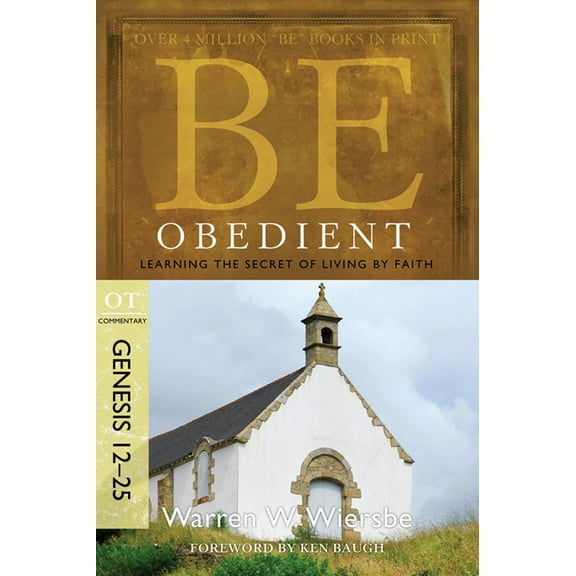 Be Series Commentary Be Obedient: Learning the Secret of Living by Faith, Genesis 12-25, (Paperback)