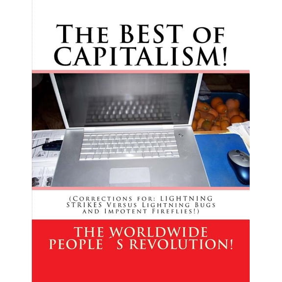 The BEST of CAPITALISM! : (Corrections for: LIGHTNING STRIKES Versus Lightning Bugs and Impotent Fireflies!) (Paperback)