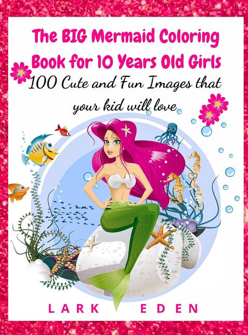 The BIG Mermaid Coloring Book for 10 Years Old Girls 100 Cute and Fun