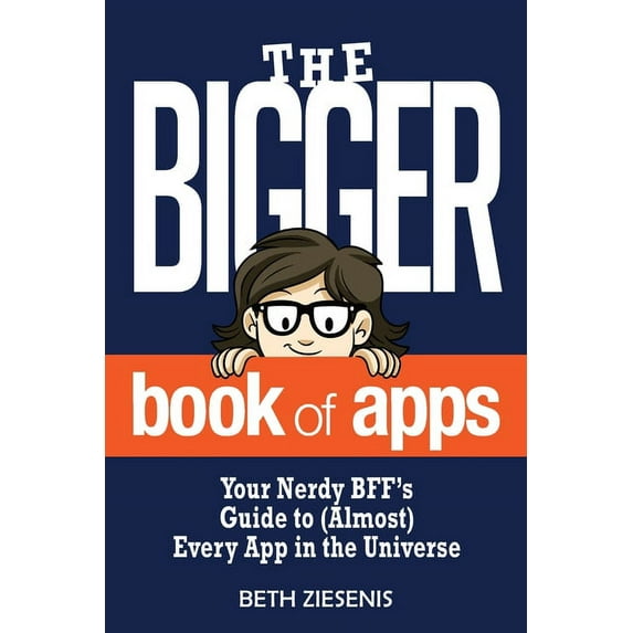The BIGGER Book of Apps: Your Nerdy BFF's Guide to (Almost) Every App in the Universe, (Paperback)