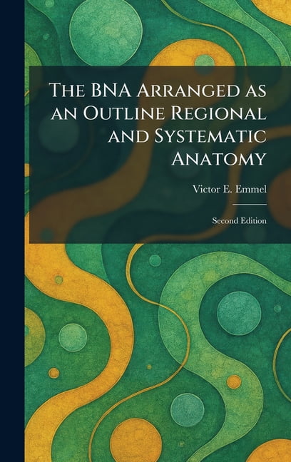 The BNA Arranged as an Outline Regional and Systematic Anatomy: Second Edition, (Hardcover)
