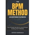 thumbnail image 1 of The BPM Method Advertising Playbook: Four Simple Secrets to Launching &amp; Scaling Ads Profitably, (Paperback), 1 of 1