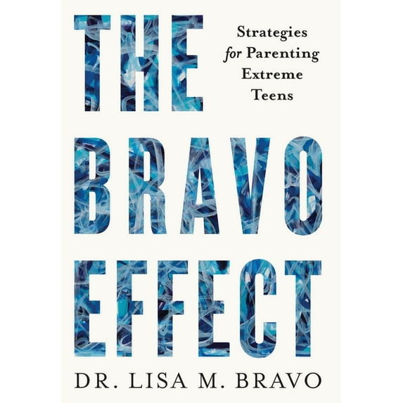 The BRAVO Effect: Strategies for Parenting Extreme Teens, (Hardcover)