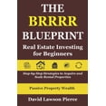 thumbnail image 1 of The Passive Property Wealth The BRRRR Blueprint: Real Estate Investing for Beginners: Step-by-Step Strategies to Acquire and Scale Rental Properties, (Paperback), 1 of 1