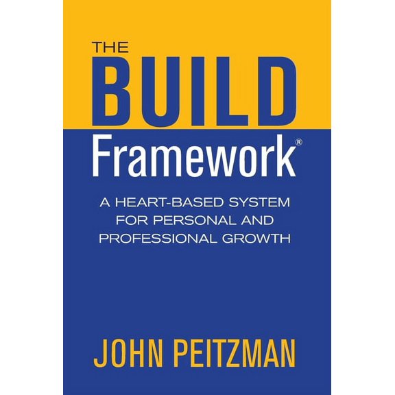 The BUILD Framework: A Heart-Based System for Personal and Professional Growth, (Hardcover)