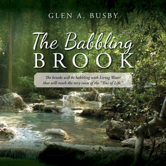 The Babbling Brook: The brooks will be babbling with Living Water that will reach the very roots of the "Tree of Li, (Paperback)