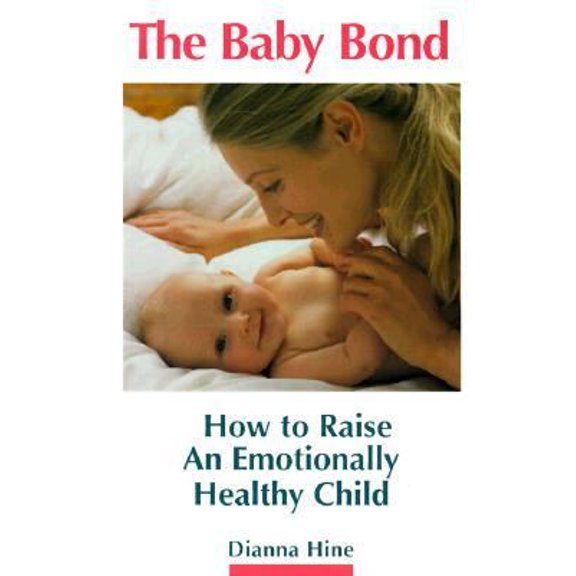 Pre-Owned The Baby Bond : How to Raise an Emotionally Healthy Child (Paperback) 9781891974007