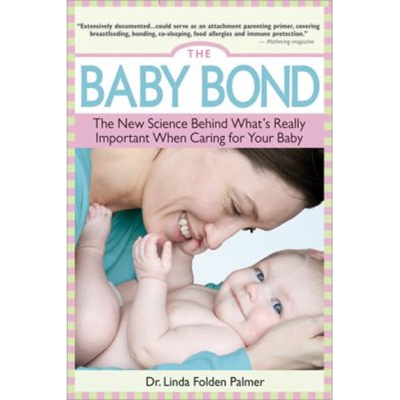 Pre-Owned The Baby Bond: The New Science Behind What's Really Important When Caring for Your Baby (Paperback) 1402226578 9781402226571