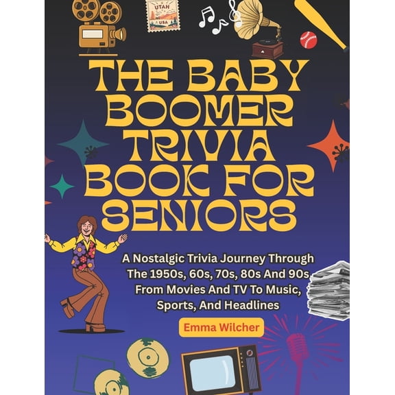 The Baby Boomer Trivia Book for Seniors: A Nostalgic Trivia Journey Through The 1950s, 60s, 70s, 80s And 90s From Movies, (Paperback)