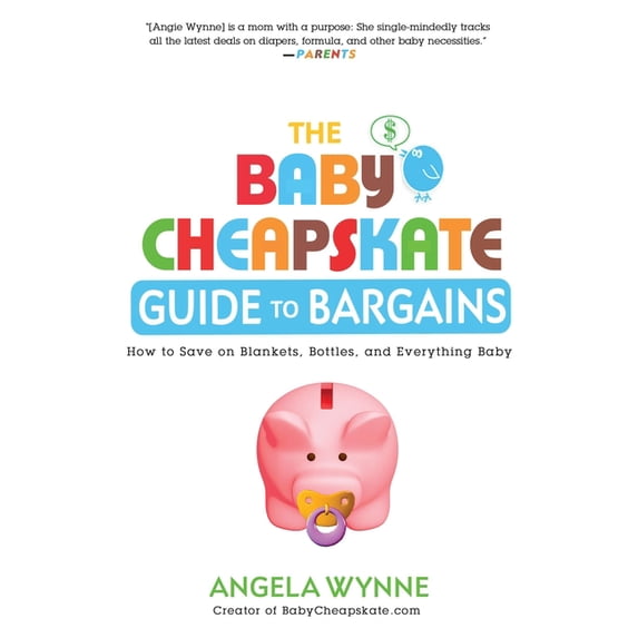 The Baby Cheapskate Guide to Bargains: How to Save on Blankets, Bottles, and Everything Baby, (Paperback)