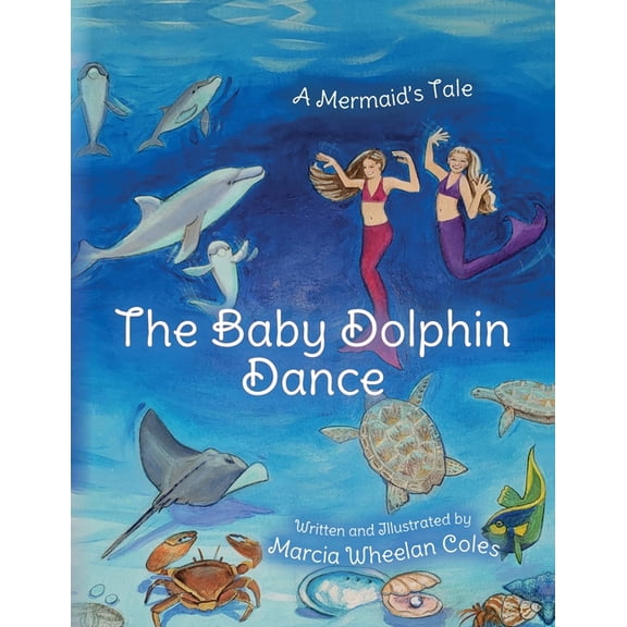 The Baby Dolphin Dance: A Mermaid's Tale, (Paperback)