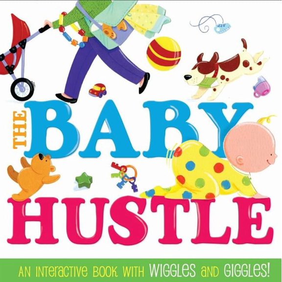 The Baby Hustle: An Interactive Book with Wiggles and Giggles!, (Board Book)