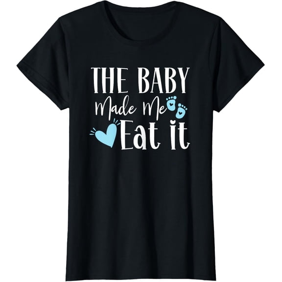 The Baby Made Me Eat It Funny Mom Pregnancy Announcement T-Shirt