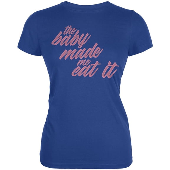 The Baby Made Me Eat It Juniors Soft T Shirt Royal X-LG
