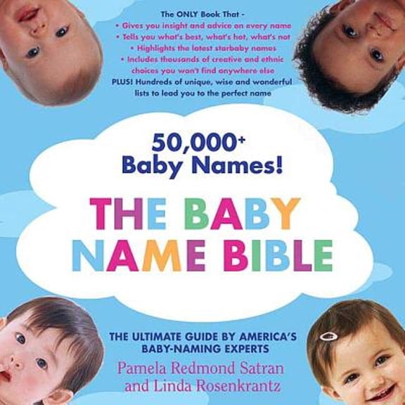 The Baby Name Bible: The Ultimate Guide by America's Baby-Naming Experts (Paperback) by Pamela Redmond Satran, Linda Rosenkrantz