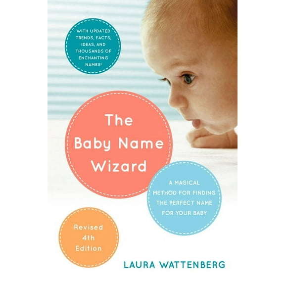 The Baby Name Wizard, Revised 4th Edition: A Magical Method for Finding the Perfect Name for Your Baby, (Paperback)