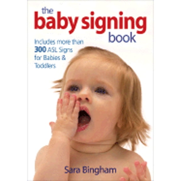 Pre-Owned The Baby Signing Book: Includes 350 ASL Signs for Babies and Toddlers (Paperback) by Sara Bingham