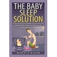 thumbnail image 1 of The Baby Sleep Solution: Practical and Proven Methods for Getting Your Child To Nap and Sleep Through The Night, (Paperback), 1 of 1