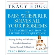 TRACY HOGG; MELINDA BLAU The Baby Whisperer Solves All Your Problems : Sleeping, Feeding, and Behavior--Beyond the Basics from Infancy Through Toddlerhood (Paperback)