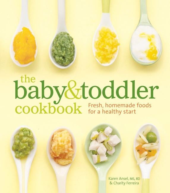 KAREN ANSEL MS RD; CHARITY FERREIRA; THAYER ALLYSON GOWDY The Baby and Toddler Cookbook : Fresh, Homemade Foods for a Healthy Start (Hardcover)