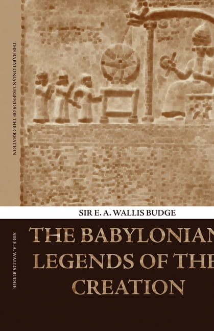 The Babylonian Legends of the Creation, (Paperback)