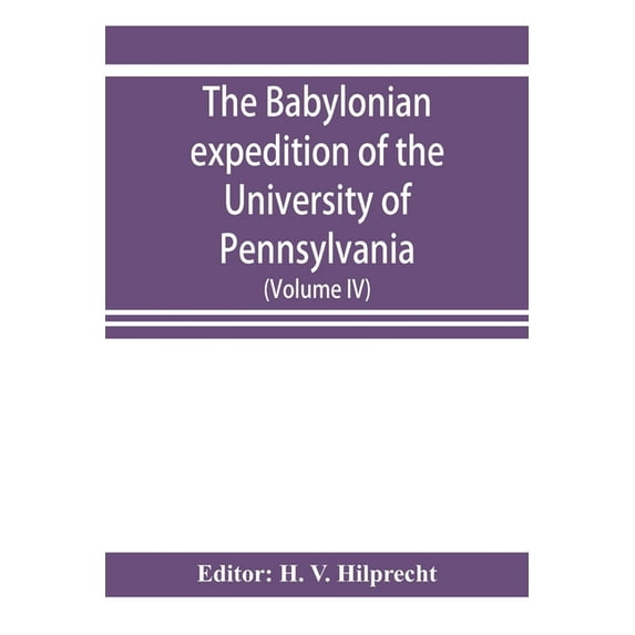 The Babylonian expedition of the University of Pennsylvania: series D: researches and treatises (Volume IV), (Paperback)
