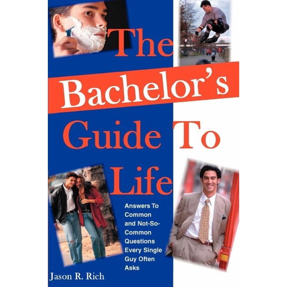 The Bachelor's Guide To Life: Answers Answers To Common and Not-So-Common Questions Every Single Guy Often Asks, (Paperback)