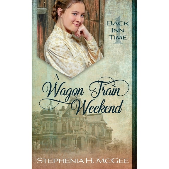 The Back Inn Time A Wagon Train Weekend: A Time Travel Romance, Book 1, (Paperback)