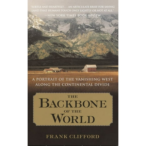 The Backbone of the World : A Portrait of the Vanishing West Along the Continental Divide (Paperback)