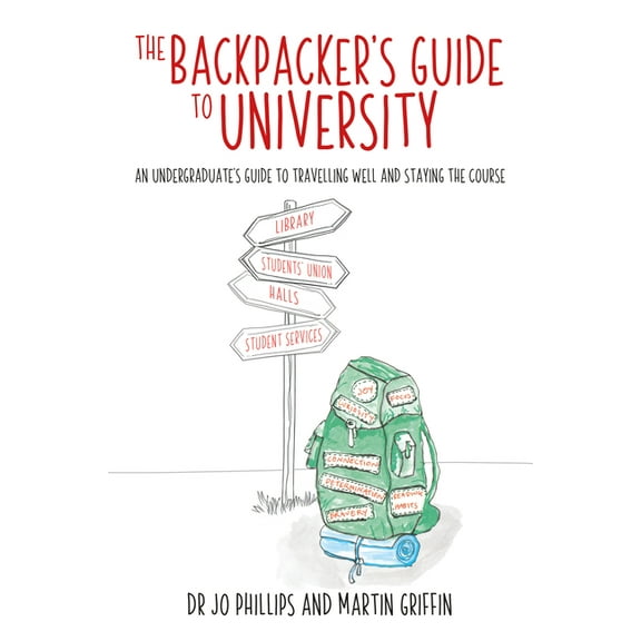 The Backpacker's Guide to University: An Undergraduates Guide to Travelling Well and Staying the Course, (Paperback)