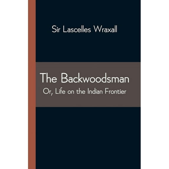 The Backwoodsman; Or, Life on the Indian Frontier, (Paperback)