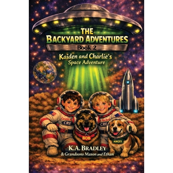 The Backyard Adventures The Backyard Adventures: Book 2: Kaiden and Charlie's Space Adventure, Book 2, (Paperback)