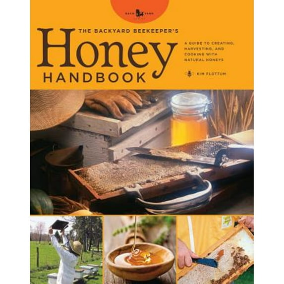 Pre-Owned The Backyard Beekeeper's Honey Handbook: A Guide to Creating, Harvesting, and Baking with Natural Honeys (Backyard Series) (Hardcover) 0785829172 9780785829171