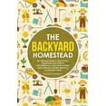 thumbnail image 1 of The Backyard Homestead: The Ultimate Guide to Grow Herbs, Vegetables and Fruits for Self-Sufficiency. Learn How to Raise, (Paperback), 1 of 1