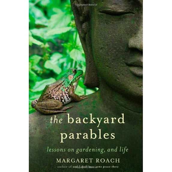 Pre-Owned The Backyard Parables : Lessons on Gardening, and Life (Hardcover) 9781455501984