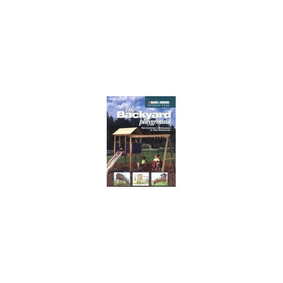 Pre-Owned The Black & Decker Backyard Playground: Recreational Landscaping & Play Structures (Paperback) 1589230590 9781589230590