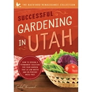CALEB WARNOCK The Backyard Renaissance Series: Successful Gardening in Utah : How to Design a Permanent Solution for your Garden that is Low Water and 95 Percent Weed Free! (Paperback)
