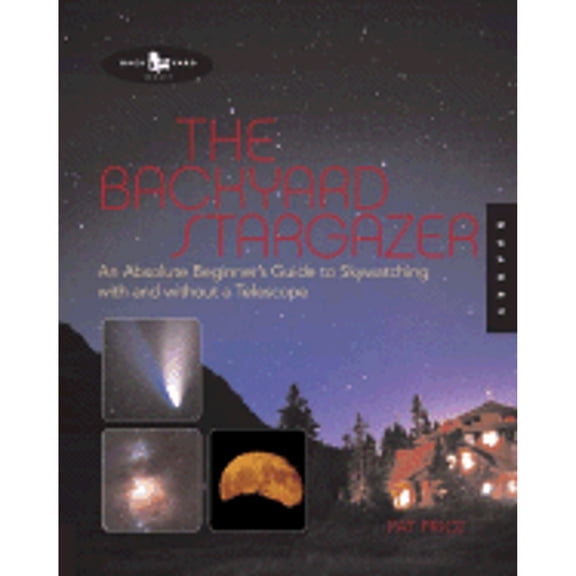 Pre-Owned The Backyard Stargazer : An Absolute Beginner's Guide to Skywatching with and Without a Telescope 9781592531486