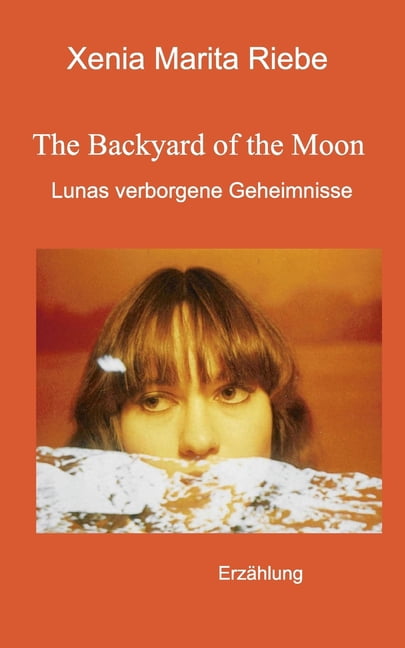 The Backyard of the Moon: Lunas verborgene Geheimnisse, (Paperback)